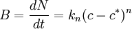 B=\dfrac{dN}{dt} = k_n(c-c^*)^n