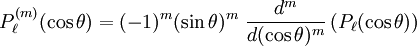 P_\ell^{(m)}(\cos\theta) = (-1)^m (\sin \theta)^m\ \frac{d^m}{d(\cos\theta)^m}\left(P_\ell(\cos\theta)\right)\,