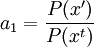 a_1 = \frac{P(x')}{P(x^t)} \,\!