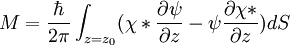 M= \frac{\hbar}{2 \pi} \int_{z=z_0} ( \chi* \frac {\partial \psi}{\partial z}-\psi \frac{\partial \chi*}{\partial z}) dS