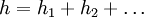 h = h_1 + h_2 + \dots