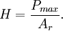 H=\frac{P_{max}} {A_{r}}.