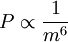 P \propto \frac{1}{m^6}