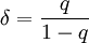 \delta = \frac{q}{1-q}