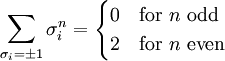 \sum_{\sigma_i = \pm 1} \sigma_i^n = \begin{cases}  	0 & \mbox{for } n \mbox{ odd} \\ 	2 & \mbox{for } n \mbox{ even} \end{cases}