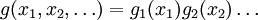 g(x_1, x_2, \ldots) = g_1(x_1) g_2(x_2) \ldots