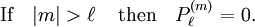 \textrm{If}\quad {\mid}m{\mid} > \ell\,\quad\mathrm{then}\quad P_\ell^{(m)} = 0.\,