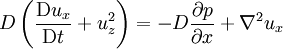 D \left( \frac{\mathrm{D} u_x}{\mathrm{D} t} + u_z^2 \right) = -D\frac{\partial p}{\partial x} + \nabla^2 u_x