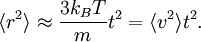 \langle r^{2} \rangle \approx \frac{3k_{B} T}{m} t^{2} = \langle v^{2} \rangle t^{2}.