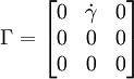 \Gamma = \begin{bmatrix} 0 & {\dot \gamma} & 0 \\  0 & 0 & 0 \\ 0 & 0 & 0 \end{bmatrix}