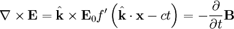 \nabla \times \mathbf{E} = \hat{\mathbf{k}} \times \mathbf{E}_0 f'\left( \hat{\mathbf{k}} \cdot \mathbf{x} - c t \right) = -\frac{\partial}{\partial t} \mathbf{B}