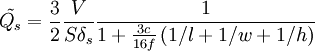 \tilde{Q_s} = \frac{3}{2} \frac{V}{S\delta_s} \frac{1}{1+\frac{3c}{16f}\left(1/l + 1/w + 1/h \right)}