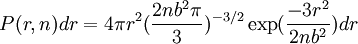 P(r,n)dr = 4 \pi r^2 ( \frac{2 n b^2 \pi}{3})^{-3/2} \exp ( \frac{-3r^2}{2nb^2} ) dr \,