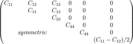 \begin{pmatrix} C_{11}&C_{12}&C_{13}&0&0&0\\ &C_{11}&C_{13}&0&0&0\\ &&C_{33}&0&0&0\\ &&&C_{44}&0&0\\ &symmetric&&&C_{44}&0\\ &&&&&(C_{11}-C_{12})/2 \end{pmatrix}