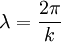 \lambda=\frac{2 \pi}{k}