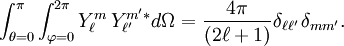 \int_{\theta=0}^\pi\int_{\varphi=0}^{2\pi}Y_\ell^m \, Y_{\ell'}^{m'*}d\Omega={4 \pi \over (2 \ell + 1)}\delta_{\ell\ell'}\, \delta_{mm'}.