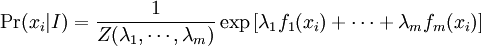 \Pr(x_i|I) = \frac{1}{Z(\lambda_1,\cdots, \lambda_m)} \exp\left[\lambda_1 f_1(x_i) + \cdots + \lambda_m f_m(x_i)\right]