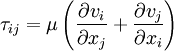 \tau_{ij}=\mu\left(\frac{\partial v_i}{\partial x_j}+\frac{\partial v_j}{\partial x_i} \right)