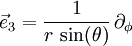 \vec{e}_3 = \frac{1}{r \, \sin(\theta)} \, \partial_\phi