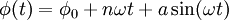 \displaystyle \phi (t) =  \phi_0 + n \omega t + a \sin( \omega t)