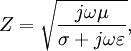 Z = \sqrt {j \omega \mu \over \sigma + j \omega \varepsilon},