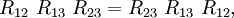 R_{12} \ R_{13} \ R_{23} = R_{23} \ R_{13} \ R_{12},