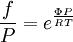 \frac{f} {P} = e^{\frac{{\Phi P}} {{RT}}}