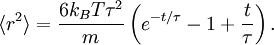 \langle r^{2} \rangle = \frac{6k_{B} T \tau^{2}}{m} \left( e^{-t/\tau} - 1 + \frac{t}{\tau} \right).