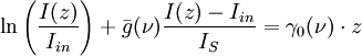 \ln \left( { I(z) \over I_{in} } \right) + \bar{g}(\nu) { I(z) - I_{in} \over I_S} = \gamma_0(\nu) \cdot z