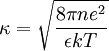 \kappa = \sqrt{\frac{8\pi n e^2}{\epsilon k T}}