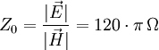 Z_0=\frac{|\vec{E}|}{|\vec{H}|}=120\cdot \pi\, \Omega