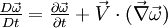 \tfrac{D\vec\omega}{Dt} = \tfrac{\partial \vec \omega}{\partial t} + \vec V \cdot (\vec \nabla \vec \omega)