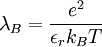 \lambda_B = \frac{e^2}{\epsilon_r k_B T}