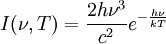 I(\nu, T) = \frac{2 h \nu^3}{c^2} e^{-\frac{h \nu}{kT}}