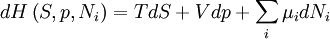 dH\left(S,p,N_{i}\right) = TdS + Vdp + \sum_{i} \mu_{i} dN_{i}