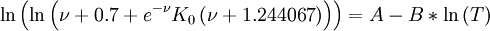 \ln \left( {\ln \left( {\nu  + 0.7 + e^{ - \nu } K_0 \left( {\nu  + 1.244067} \right)} \right)} \right) = A - B*\ln \left( T \right)