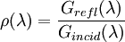 \rho(\lambda) = \frac{G_{refl}(\lambda)}{G_{incid}(\lambda)}