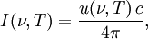 I(\nu,T) = \frac{u(\nu,T)\,c}{4\pi},