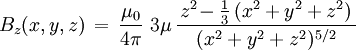 B_z(x,y,z)\,=\,\frac{\mu_0}{4 \pi}\,\,  3\mu\,\frac{\,z^2\!-\frac{1}{3}\,(x^2+  y^2+z^2)\,}{(x^2+y^2+z^2)^{5/2}}\,