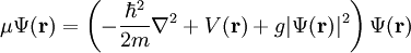 \mu\Psi(\mathbf{r}) = \left(-\frac{\hbar^2}{2m}\nabla^2 + V(\mathbf{r})  + g\vert\Psi(\mathbf{r})\vert^2\right)\Psi(\mathbf{r})