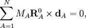 \sum_{A=1}^N M_A \mathbf{R}^0_A \times \mathbf{d}_A = 0,