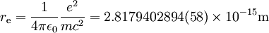 r_\mathrm{e}=\frac{1}{4\pi\epsilon_0}\frac{e^2}{mc^2} = 2.8179402894(58)\times 10^{-15} \mathrm{m}