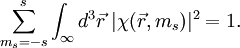 \sum_{m_s=-s}^{s}\int_{\infty}d^3\vec r\;|\chi(\vec r,m_s)|^2=1.