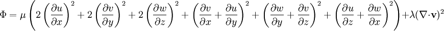 \Phi = \mu \left(2\left(\frac{\partial u}{\partial x}\right)^2 + 2\left(\frac{\partial v}{\partial y}\right)^2 + 2\left(\frac{\partial w}{\partial z}\right)^2 + \left(\frac{\partial v}{\partial x} + \frac{\partial u}{\partial y}\right)^2 + \left(\frac{\partial w}{\partial y} + \frac{\partial v}{\partial z}\right)^2 + \left(\frac{\partial u}{\partial z} + \frac{\partial w}{\partial x}\right)^2\right) + \lambda (\nabla \cdot \mathbf{v})^2