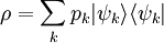 \rho = \sum_k p_k |\psi_k \rangle \langle \psi_k|