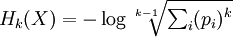 H_k(X) = -\log \sqrt[k-1]{\begin{matrix}\sum_i (p_i)^k\end{matrix}}