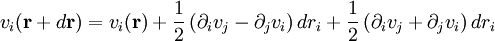 v_i(\mathbf{r}+d\mathbf{r}) = v_i(\mathbf{r})+\frac{1}{2}\left(\partial_i v_j-\partial_j v_i\right)dr_i + \frac{1}{2}\left(\partial_i v_j+\partial_j v_i\right)dr_i