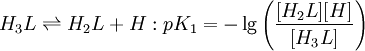 H_3L \rightleftharpoons H_2L+H:pK_1=-\lg \left(\frac{[H_2L][H]} {[H_3L]} \right)