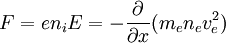 F = e n_i E = - \frac{\partial}{\partial x}(m_e n_e v_e^2)