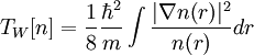 T_W[n]=\frac{1}{8}\frac{\hbar^2}{m}\int\frac{|\nabla n(r)|^2}{n(r)}dr